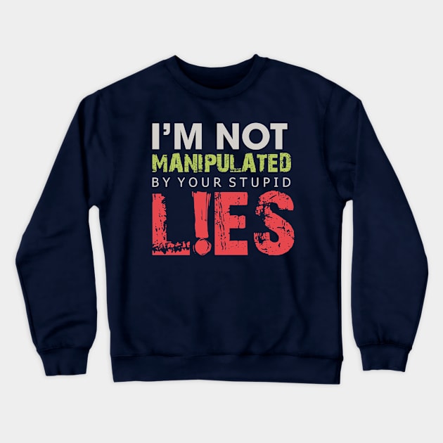 I'm Not Manipulated by your Stupid LIES Crewneck Sweatshirt by Markyartshop